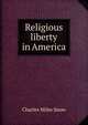 Religious liberty in America, Charles Miles Snow 