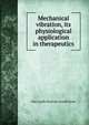 Mechanical vibration, its physiological application in therapeutics, Mary Lydia Hastings Arnold Snow 