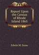Report Upon the Census of Rhode Island 1865, Edwin M. Snow 