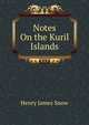 Notes On the Kuril Islands, Henry James Snow 