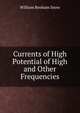 Currents of High Potential of High and Other Frequencies, William Benham Snow 