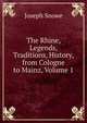 The Rhine, Legends, Traditions, History, from Cologne to Mainz, Volume 1, Joseph Snowe 