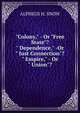 "Colony," - Or "Free State"? " Dependence," -Or " Just Connection"? " Empire," - Or " Union"?, ALPHEUS H. SNOW 