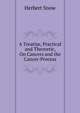 A Treatise, Practical and Theoretic, On Cancers and the Cancer-Process, Herbert Snow 