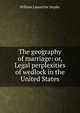 The geography of marriage: or, Legal perplexities of wedlock in the United States, William Lamartine Snyder 
