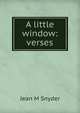 A little window: verses, Jean M Snyder 