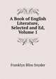 A Book of English Literature, Selected and Ed, Volume 1, Franklyn Bliss Snyder 