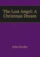 The Lost Angel: A Christmas Dream, John Snyder 