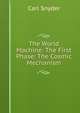 The World Machine: The First Phase: The Cosmic Mechanism, Carl Snyder 