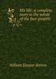 His life; a complete story in the words of the four gospels, William Eleazar Barton 