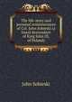 The life-story and personal reminiscences of Col. John Sobieski (a lineal descendant of King John III, of Poland), John Sobieski 
