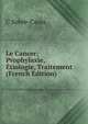 Le Cancer; Prophylaxie, Etiologie, Traitement (French Edition), C Sobre-Casas 