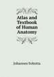 Atlas and Text-book of Human Anatomy. Volume 1, Johannes Sobotta 