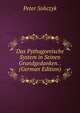 Das Pythagoreische System in Seinen Grundgedanken. . (German Edition), Peter Sobczyk 