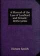 A Manual of the Law of Landlord and Tenant: With Forms, Horace Smith 