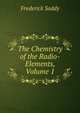 The Chemistry of the Radio-Elements, Volume 1, Frederick Soddy 
