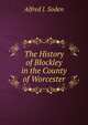 The History of Blockley in the County of Worcester, Alfred J. Soden 