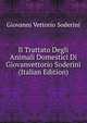 Il Trattato Degli Animali Domestici Di Giovanvettorio Soderini (Italian Edition), Giovanni Vettorio Soderini 
