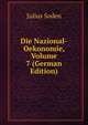 Die Nazional-Oekonomie, Volume 7 (German Edition), Julius Soden 