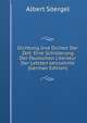 Dichtung Und Dichter Der Zeit: Eine Schilderung Der Deutschen Literatur Der Letzten Jahrzehnte (German Edition), Albert Soergel 