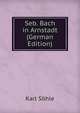 Seb. Bach in Arnstadt (German Edition), Karl Sohle 