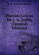 Poesias Liricas De J. A. Soffia (Spanish Edition), Jose Antonio Soffia 