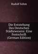Die Entstehung Des Deutschen Stadtewesens: Eine Festschrift (German Edition), Rudolf Sohm 