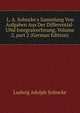 L. A. Sohncke's Sammlung Von Aufgaben Aus Der Differential- UNd Integralrechnung, Volume 2, part 2 (German Edition), Ludwig Adolph Sohncke 