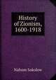History of Zionism, 1600-1918, Nahum Sokolow 