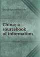 China; a sourcebook of information, George Ephraim Sokolsky 