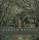 Garden Details: Ideas. Inspirations. Great Garden Spaces, Marg Thornell, Kate Thornell 