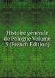 Histoire generale de Pologne Volume 3 (French Edition), 
