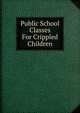 Public School Classes For Crippled Children, 