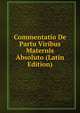 Commentatio De Partu Viribus Maternis Absoluto (Latin Edition), 