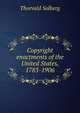 Copyright enactments of the United States, 1783-1906, Thorvald Solberg 