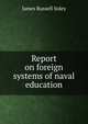 Report on foreign systems of naval education, James Russell Soley 