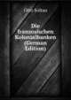 Die franzosischen Kolonialbanken (German Edition), Otto Soltau 