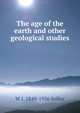 The age of the earth and other geological studies, W J. 1849-1936 Sollas 