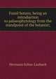 Fossil botany, being an introduction to palaeophytology from the standpoint of the botanist;, Hermann Solms-Laubach 