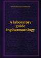 A laboratory guide in pharmacology, Torald Hermann Sollmann 