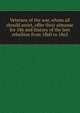 Veterans of the war, whom all should assist, offer their almanac for 186 and history of the late rebellion from 1860 to 1865, 