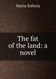 The fat of the land: a novel, Maria Soltera 
