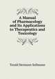 A Manual of Pharmacology and Its Applications to Therapeutics and Toxicology, Torald Hermann Sollmann 