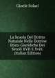 La Scuola Del Diritto Naturale Nelle Dotrine Etico-Giuridiche Dei Secoli XVII E Xviii. (Italian Edition), Gioele Solari 