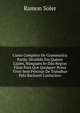 Curso Completo De Grammatica Parda: Dividido Em Quinze Licoes, Nasquaes Se Dao Regras Fixas Para Que Qualquer Possa Viver Sem Precisar De Trabalhar Pelo Bacharel Cantaclaro, Ramon Soler 