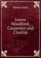 James Woodford, Carpenter and Chartist, Henry Solly 