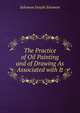 The Practice of Oil Painting and of Drawing As Associated with It, Solomon Joseph Solomon 