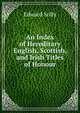 An Index of Hereditary English, Scottish, and Irish Titles of Honour, Edward Solly 