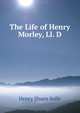 The Life of Henry Morley, Ll. D., Henry Shaen Solly 