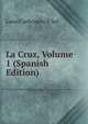 La Cruz, Volume 1 (Spanish Edition), Leon Carbonero Y Sol 